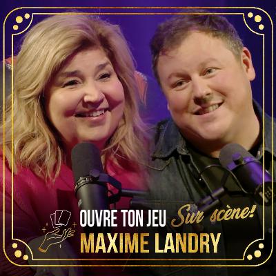 #110 Maxime Landry | Ouvre ton jeu avec Marie-Claude Barrette