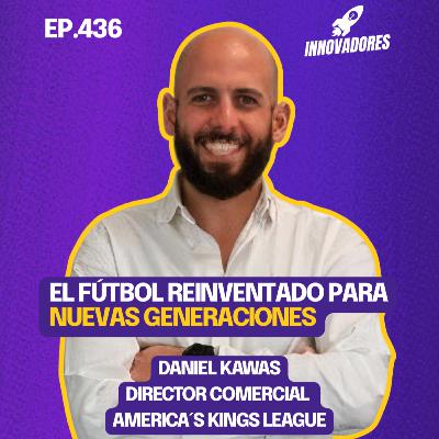 Revolucionando fútbol y entretenimiento l Daniel Kawas Director Comercial America´s Kings League Revolucionando fútbol y entretenimiento l Daniel Kawas Director Comercial America´s Kings League