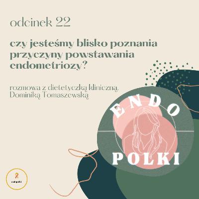 #22 Czy jesteśmy blisko poznania przyczyny powstawania endometriozy? #22 Czy jesteśmy blisko poznania przyczyny powstawania endometriozy?