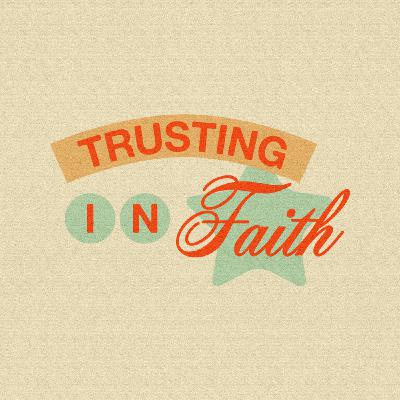Trusting in Faith Trusting in Faith