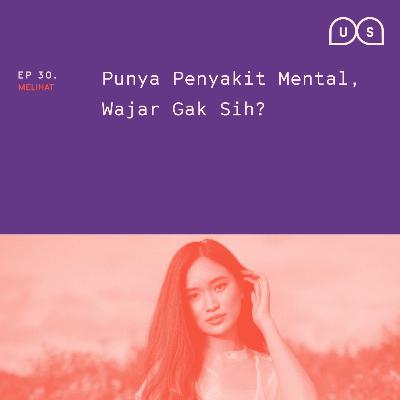 Ep 30 - "Punya Penyakit Mental, Wajar Gak Sih?" Ep 30 - "Punya Penyakit Mental, Wajar Gak Sih?"