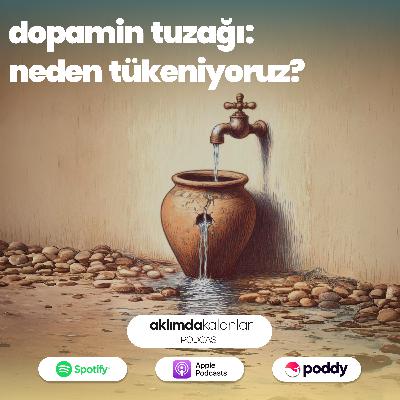 37 | Dopamin Tuzağı: Neden Tükeniyoruz?