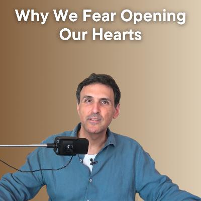 Why We Fear Opening Our Hearts Why We Fear Opening Our Hearts
