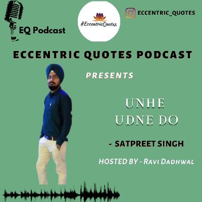 UNHE UDNE DO| SATPREET SINGH|RAVI DADHWAL| ECCENTRIC QUOTES PODCAST