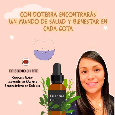 Temporada 1. Ep. 3 "Con Doterra encontrarás un mundo salud y bienestar en cada gota"