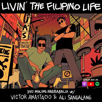 340: MULING NAGBABALIK - Livin’ The Filipino Life w/ Victor Anastacio