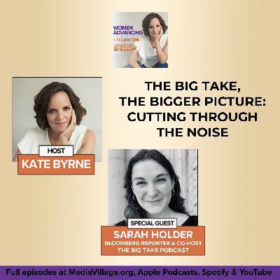 The Big Take, The Bigger Picture: Bloomberg Reporter And Co-Host Of The Big Take Podcast, Sarah Holder On Cutting Through The Noise