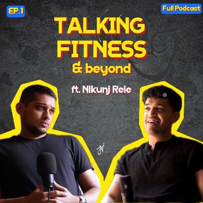 Talking Fitness & Beyond ft. Nikunj Rele