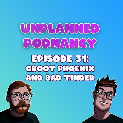 Episode 31: Groot Phoenix and Bad Tinder