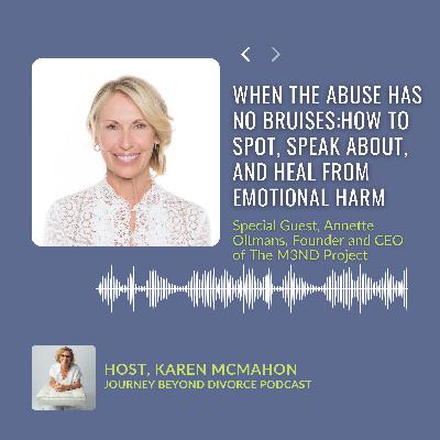 When the Abuse Has No Bruises: How to Spot, Speak About, and Heal from Emotional Harm with Annette Oltmans, Founder and CEO of The M3ND Project