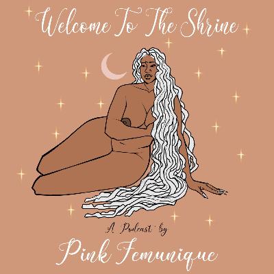 Goddess Greetings- Welcome To The Shrine_ A Podcast by Pink Femunique