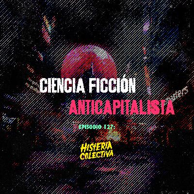 Ep. 127: Ciencia Ficción Anticapitalista (Con Francisco de León)