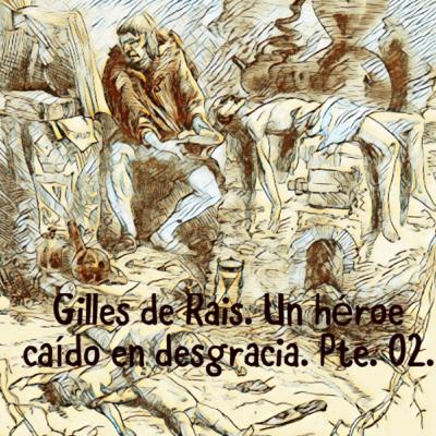 Ep. 32. Gilles de Rais. Un héroe convertido en asesino. Parte 2. Ep. 32. Gilles de Rais. Un héroe convertido en asesino. Parte 2.