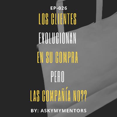 EP-026-Los clientes Evolucionan en su compra  pero  las compañía NO.