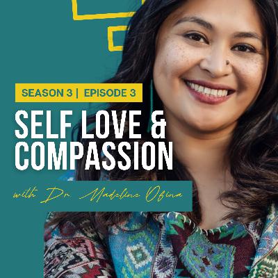 Self Love & Compassion with Dr. Madeline Ofina