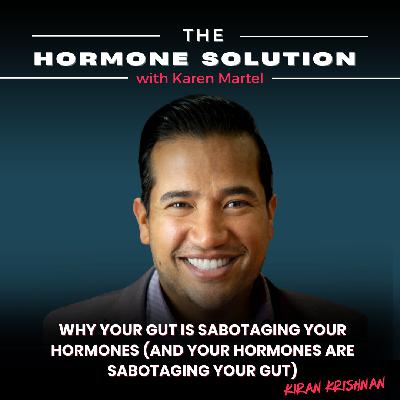 Why Your Gut Is Sabotaging Your Hormones (and Your Hormones Are Sabotaging Your Gut) with Kiran Krishnan Why Your Gut Is Sabotaging Your Hormones (and Your Hormones Are Sabotaging Your Gut) with Kiran Krishnan