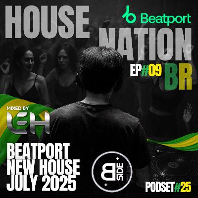 #25 - Leh - House Nation BR ep#09 - Beatport New House July 2025