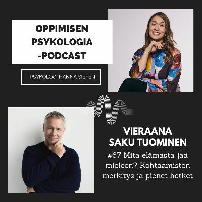 #67 Mitä elämästä jää mieleen? Kohtaamisten merkitys ja pienet hetket / Saku Tuominen, yrittäjä