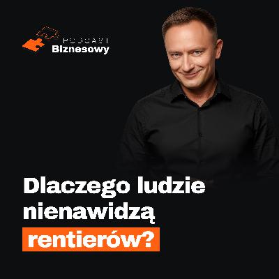 Dlaczego ludzie nienawidzą rentierów?! Nowy wyrok zmienia zasady gry? [PODCAST BIZNESOWY #95]
