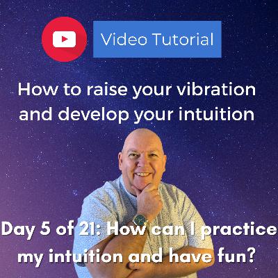 Day 5: How can I practice my intuition and have fun? Day 5: How can I practice my intuition and have fun?