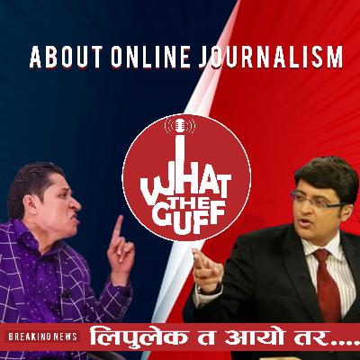 About Online Journalism | Ep. 04 | What The Guff! | Podcast