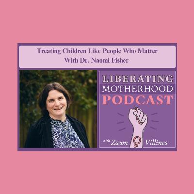S2 Ep6: Treating Children Like People Who Matter, With Dr. Naomi Fisher