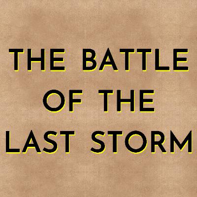 The Battle of the Last Storm The Battle of the Last Storm