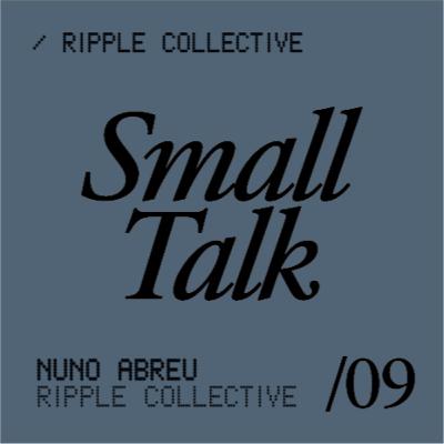 #9/ Small Talk with Nuno from the Ripple Collective