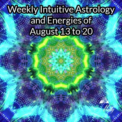 Weekly Intuitive Astrology of August 13 to 20 ~ Mystic Rectangle, Mercury sextile Mars, Sun trine Chiron