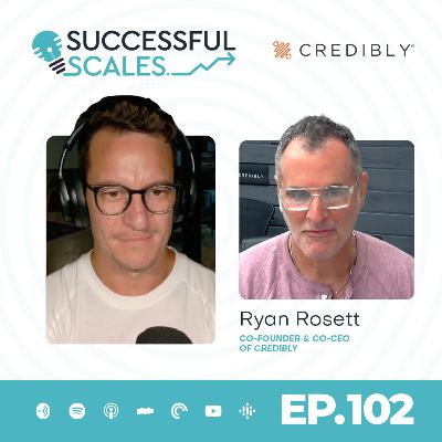 EP 102: AI, Customer Obsession & Company Growth: Inside Credibly with Ryan Rosett