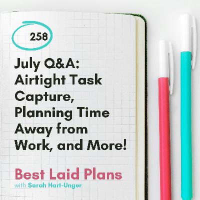 July Q&A: Airtight Task Capture, Planning Time Away from Work, and More! EP 258