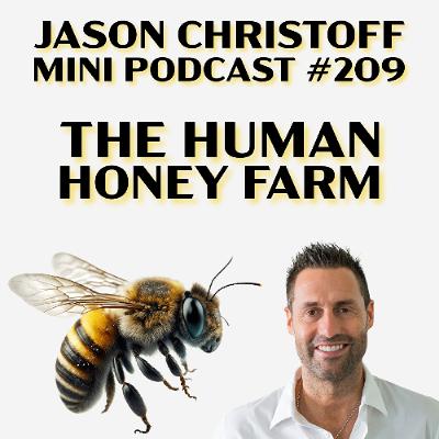 Mini Podcast #209 - Jason Christoff - The Human Honey Farm