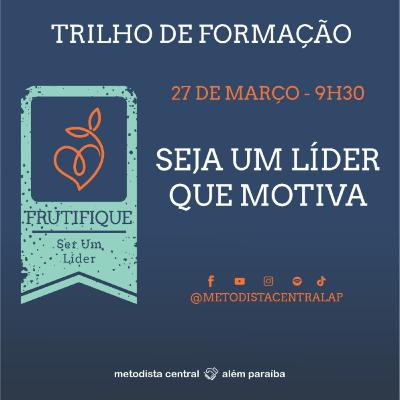 SEJA UM LÍDER QUE MOTIVA SEJA UM LÍDER QUE MOTIVA