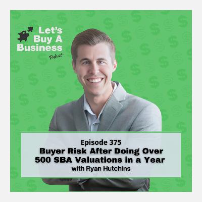 Buyer Risk After Doing Over 500 SBA Valuations in a Year with Ryan Hutchins