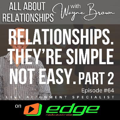 Relationships. They're Simple, Not Easy - Part 2 - “All About Relationships” with Wayne Brown on Edge Radio Australia