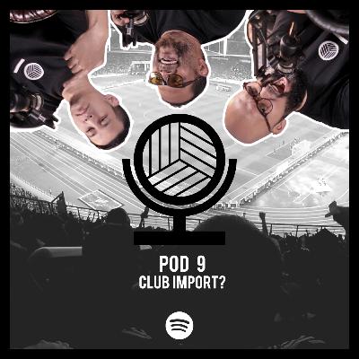 POD 9 : Club Import?