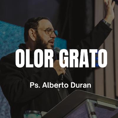 Olor Grato - Ps. Alberto Durán