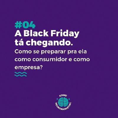 #04 - A Black Friday tá chegando. Como se preparar pra ela como consumidor e como empresa? #04 - A Black Friday tá chegando. Como se preparar pra ela como consumidor e como empresa?