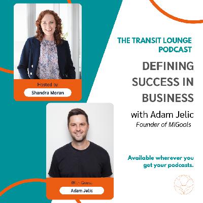 Defining Success in Business - with Adam Jelic, Founder of MiGoals