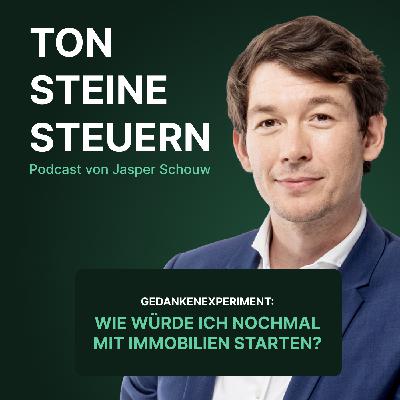 Gedankenexperiment: Wie würde ich nochmal mit Immobilien starten? | Ton Steine Steuern Gedankenexperiment: Wie würde ich nochmal mit Immobilien starten? | Ton Steine Steuern