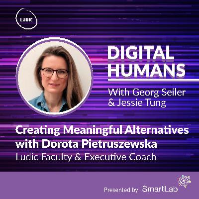 S3 Ep6: Creating Meaningful Alternatives with Dorota Pietruszewska (Faculty & Executive Coach, Ludic Group)