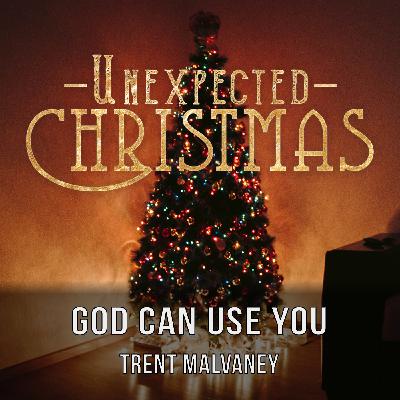 Unexpected Christmas | God Can Use You