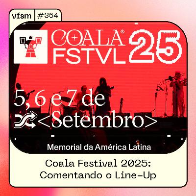 VFSM #364 - Coala Festival 2025: Comentando o Line-Up