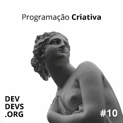 Ep 10 - Programação Criativa Feat Vamoss