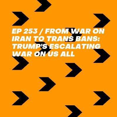 From War on Iran to Trans Bans: Trump's Escalating War on Us All
