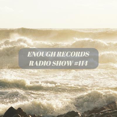 Enough Records Radio Show #114