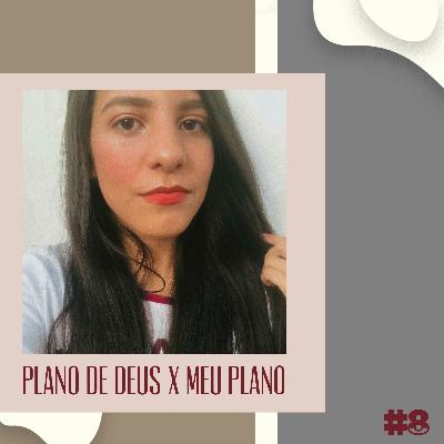 PLANO DE DEUS X MEU PLANO #8