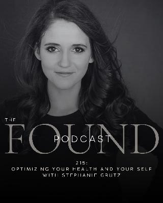 215: Optimizing Your Health and Your Self with Stephanie Grutz 215: Optimizing Your Health and Your Self with Stephanie Grutz