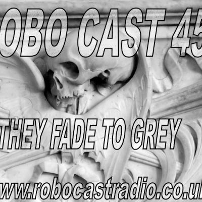 ROBO CAST 45 - They Fade To Grey