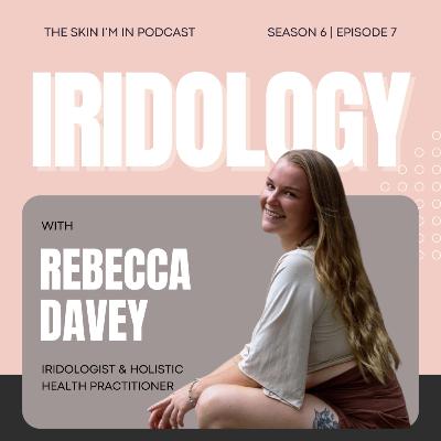 S6 | Ep. 7 Beyond Diagnosis: Iridology, Healing and the Art of Self Trust w/ Rebecca Davey, Iridologist & Holistic Health Practitioner